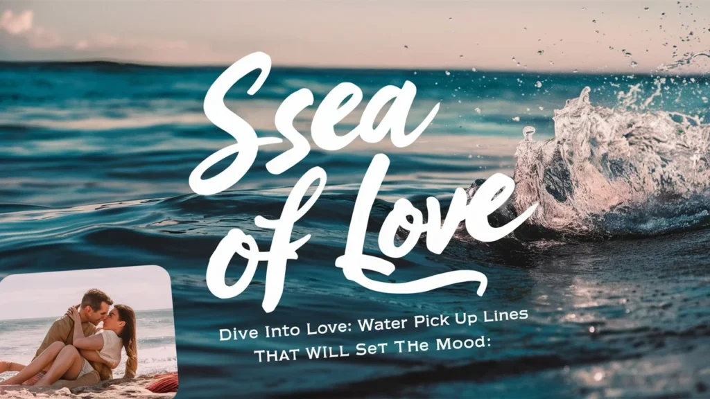 Dive Into Love: Water Pick Up Lines That Will Set the Mood