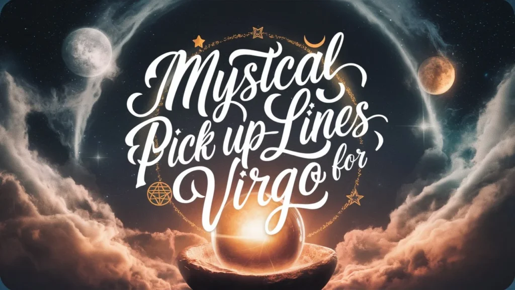 Mystical Pick Up Lines for Virgo