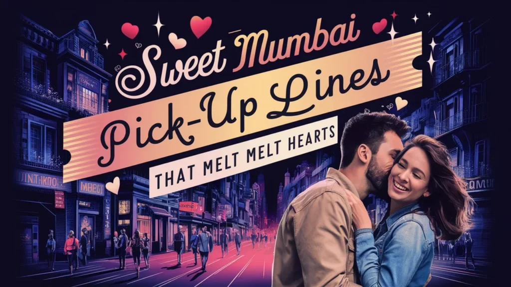 Sweet Mumbai Pick-Up Lines That Melt Hearts